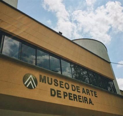  Museo de Arte Moderno de Pereira! Bir Güzel Sanat Yolculuğuna Hazır Olun!